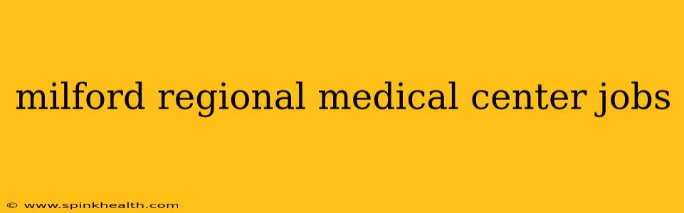 milford regional medical center jobs