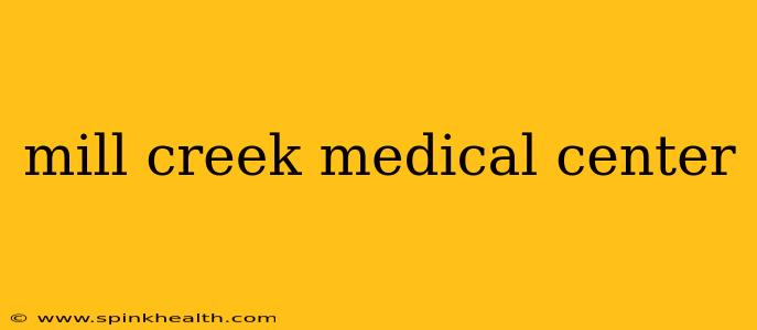 mill creek medical center