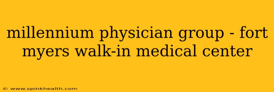 millennium physician group - fort myers walk-in medical center