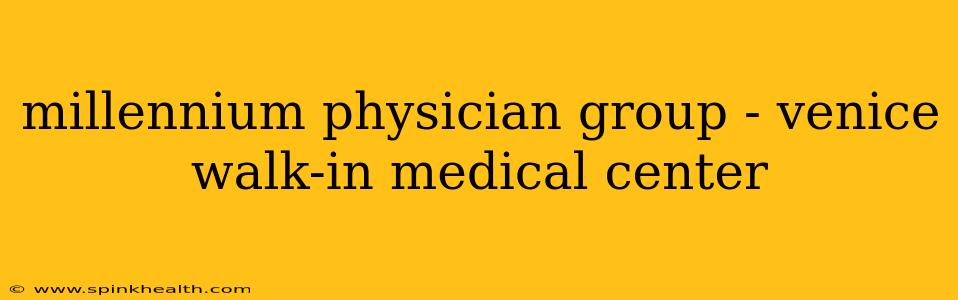 millennium physician group - venice walk-in medical center