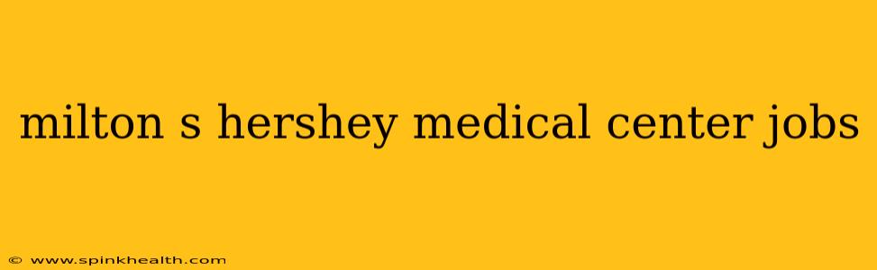 milton s hershey medical center jobs