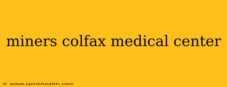 miners colfax medical center