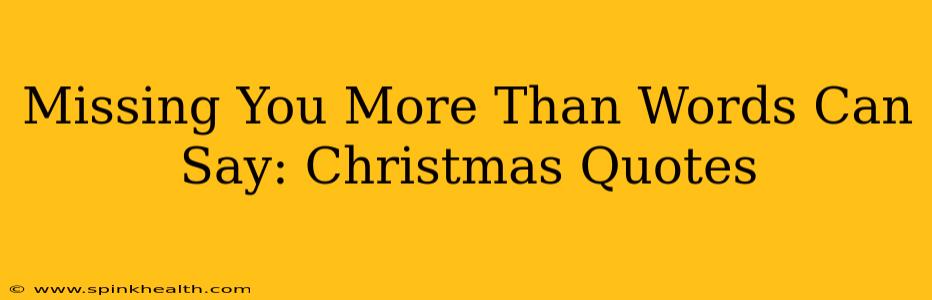 Missing You More Than Words Can Say: Christmas Quotes