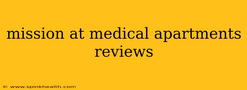 mission at medical apartments reviews