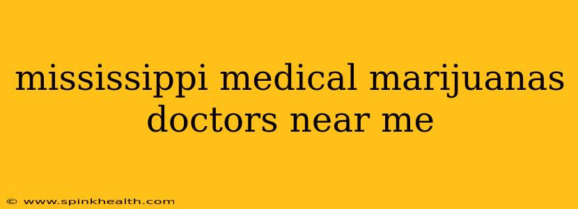 mississippi medical marijuanas doctors near me