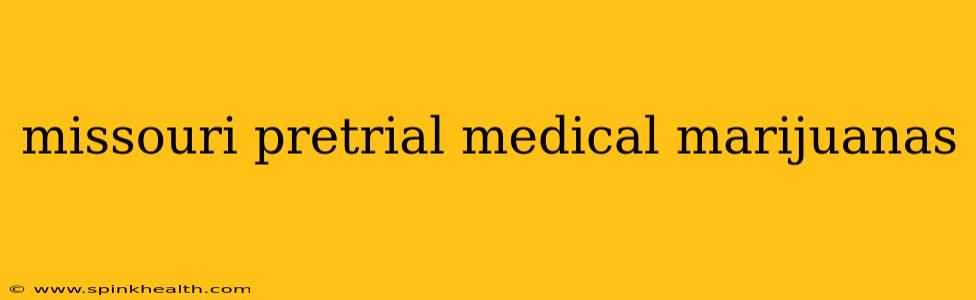 missouri pretrial medical marijuanas