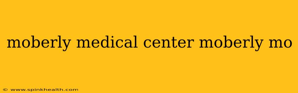 moberly medical center moberly mo