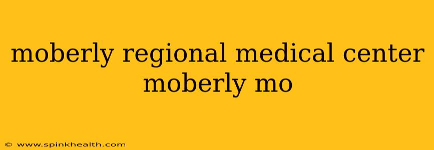 moberly regional medical center moberly mo