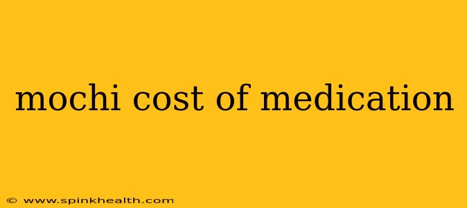 mochi cost of medication