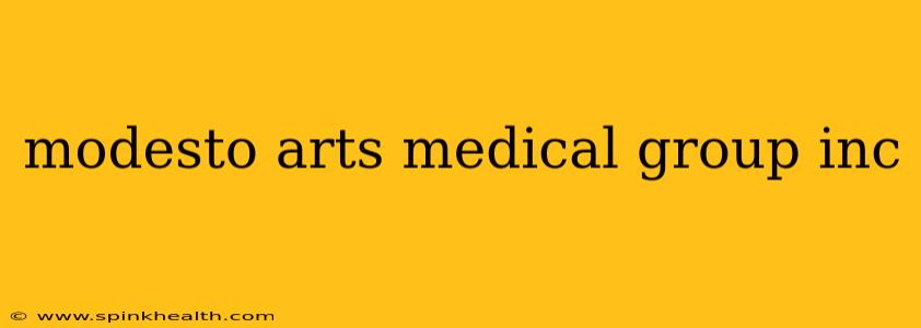 modesto arts medical group inc