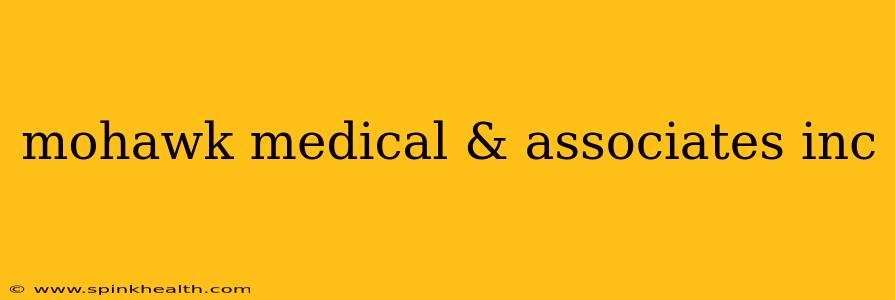 mohawk medical & associates inc