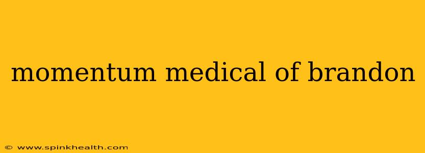 momentum medical of brandon