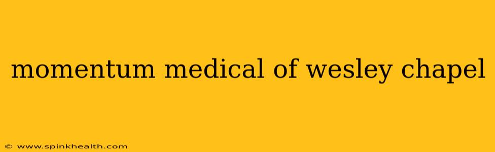 momentum medical of wesley chapel