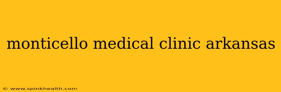 monticello medical clinic arkansas