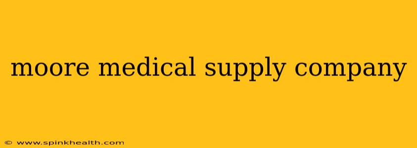 moore medical supply company