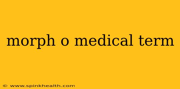 morph o medical term