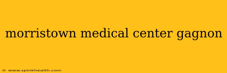 morristown medical center gagnon