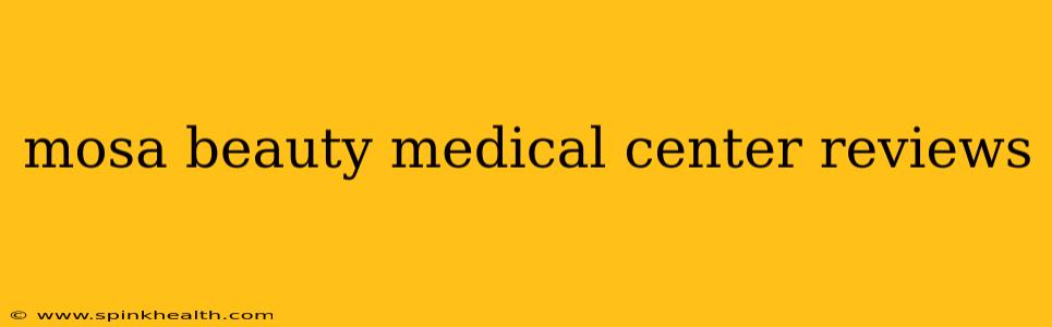 mosa beauty medical center reviews