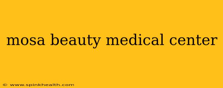 mosa beauty medical center