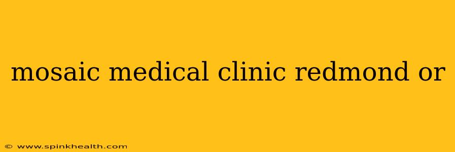 mosaic medical clinic redmond or