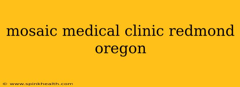 mosaic medical clinic redmond oregon