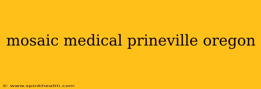 mosaic medical prineville oregon