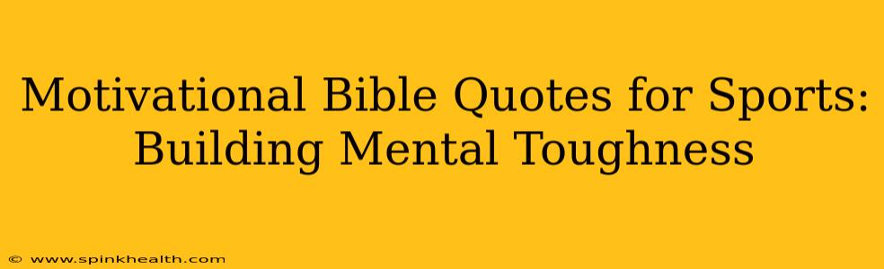 Motivational Bible Quotes for Sports: Building Mental Toughness