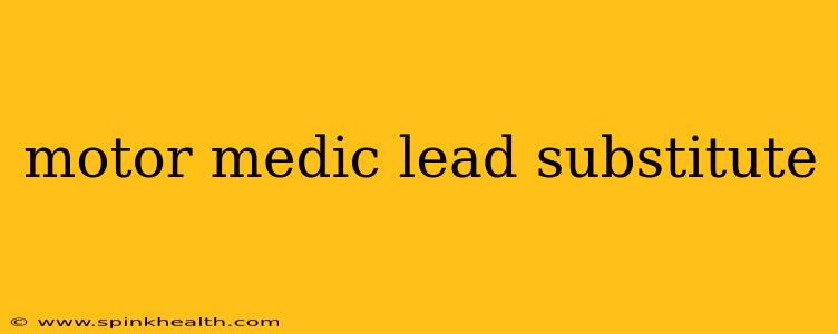motor medic lead substitute