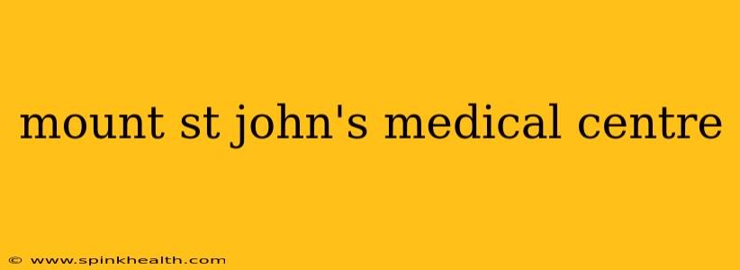 mount st john's medical centre