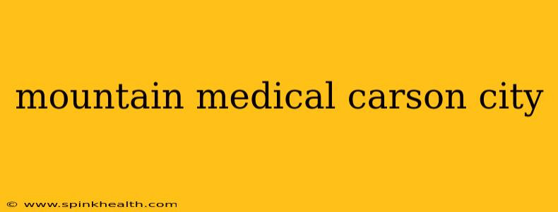 mountain medical carson city