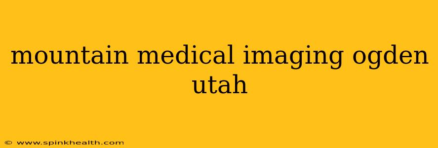 mountain medical imaging ogden utah