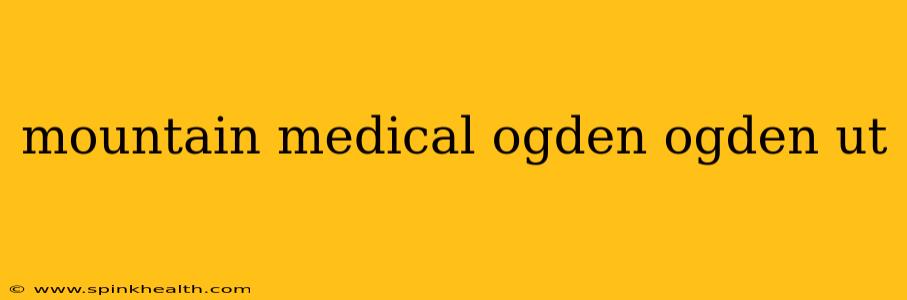 mountain medical ogden ogden ut