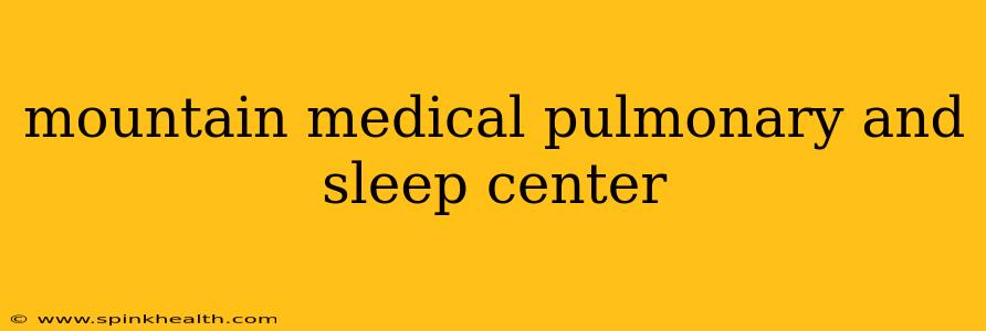 mountain medical pulmonary and sleep center