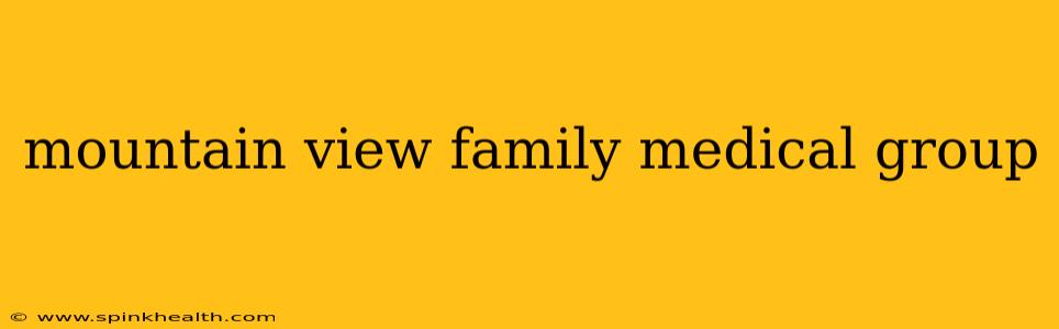 mountain view family medical group
