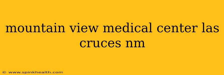 mountain view medical center las cruces nm