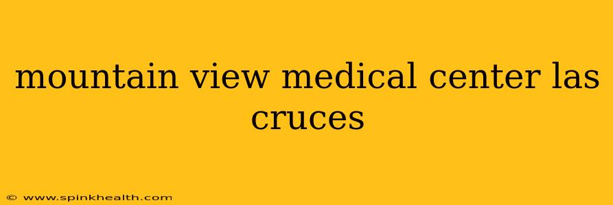 mountain view medical center las cruces