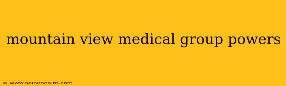 mountain view medical group powers