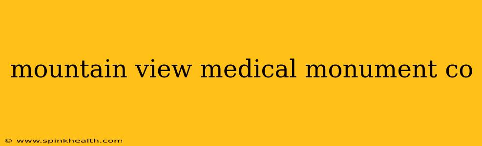 mountain view medical monument co