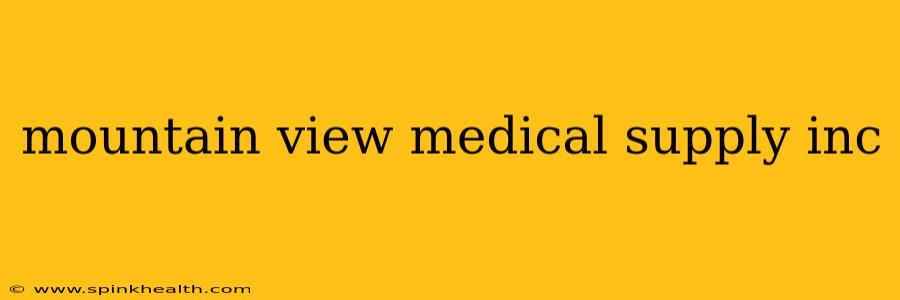 mountain view medical supply inc