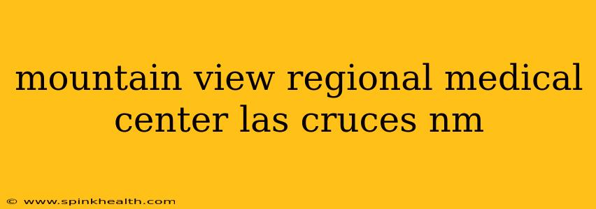 mountain view regional medical center las cruces nm