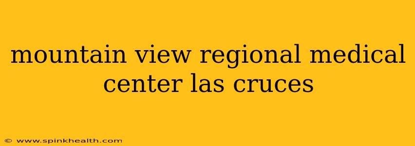 mountain view regional medical center las cruces