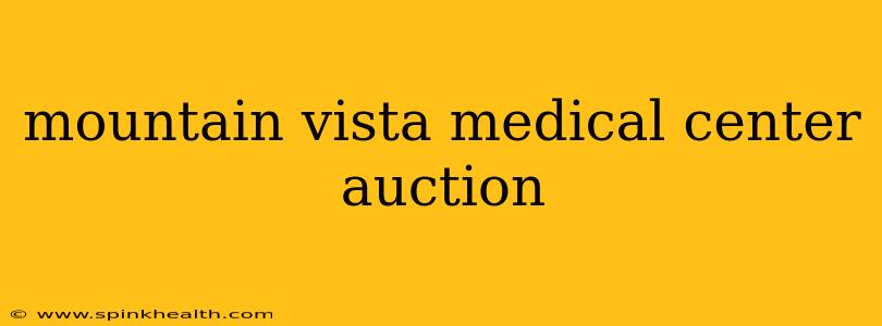 mountain vista medical center auction