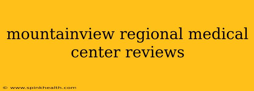 mountainview regional medical center reviews
