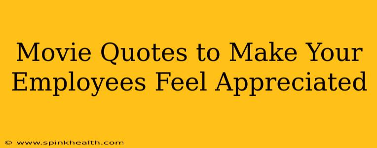 Movie Quotes to Make Your Employees Feel Appreciated