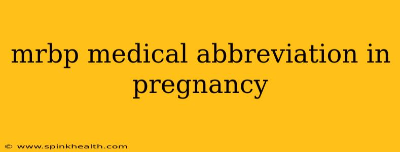 mrbp medical abbreviation in pregnancy