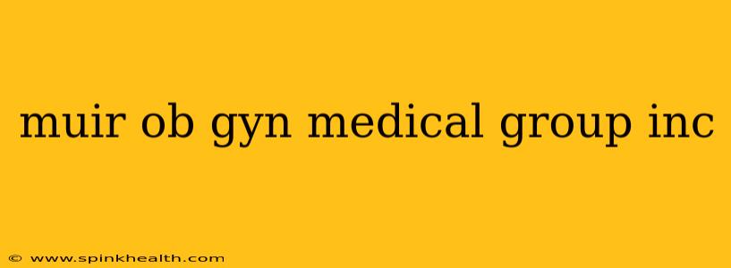 muir ob gyn medical group inc