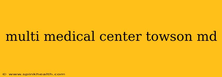 multi medical center towson md