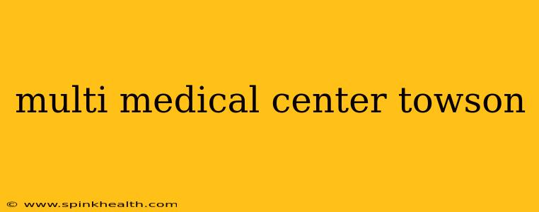 multi medical center towson