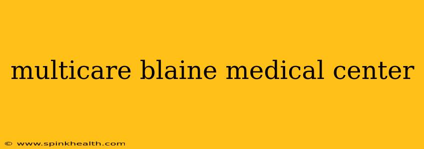 multicare blaine medical center