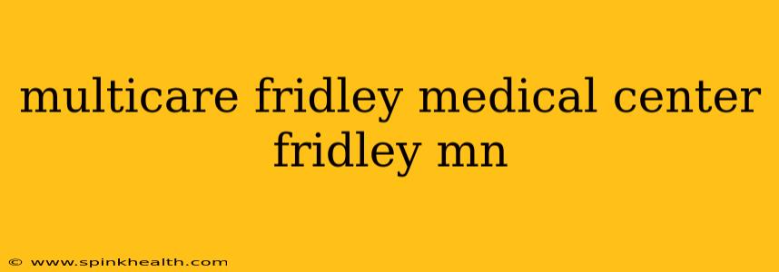multicare fridley medical center fridley mn